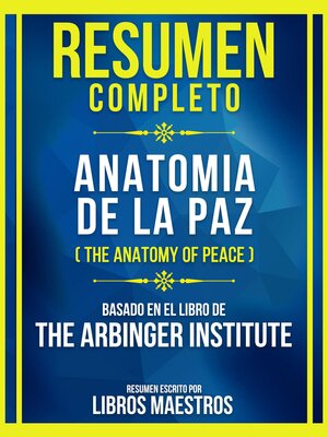 cover image of Resumen Completo--Anatomia De La Paz (The Anatomy of Peace)--Basado En El Libro De the Arbinger Institute